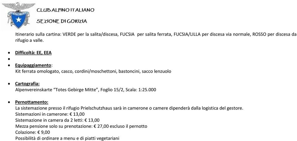 Foglio 15/2, Scala: 1:25.000 Pernottamento: La sistemazione presso il rifugio Prielschutzhaus sarà in camerone o camere dipenderà dalla logistica del gestore.