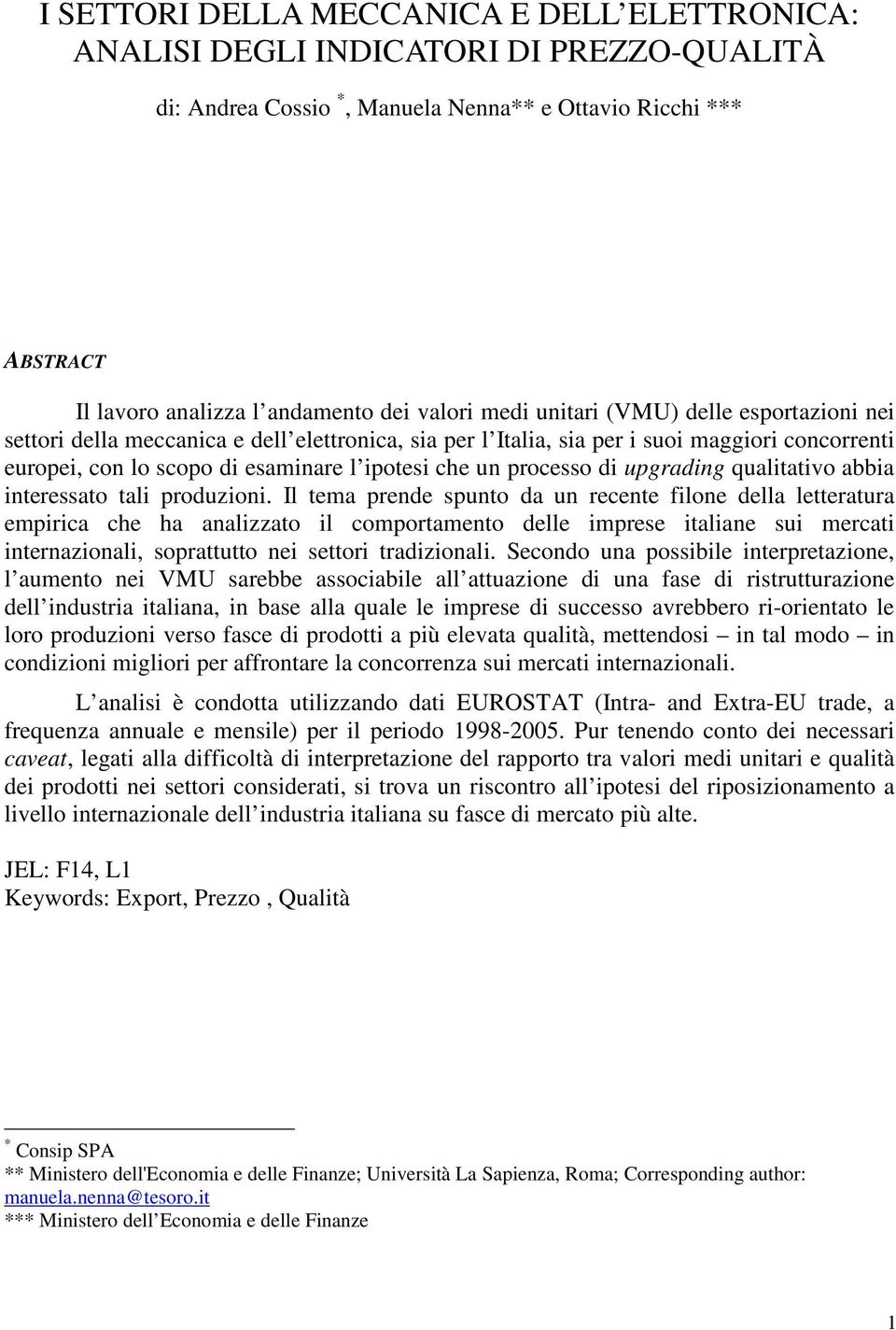 nteressato tal produzon. Il tema prende spunto da un recente flone della letteratura emprca che ha analzzato l comportamento delle mprese talane su mercat nternazonal, soprattutto ne settor tradzonal.