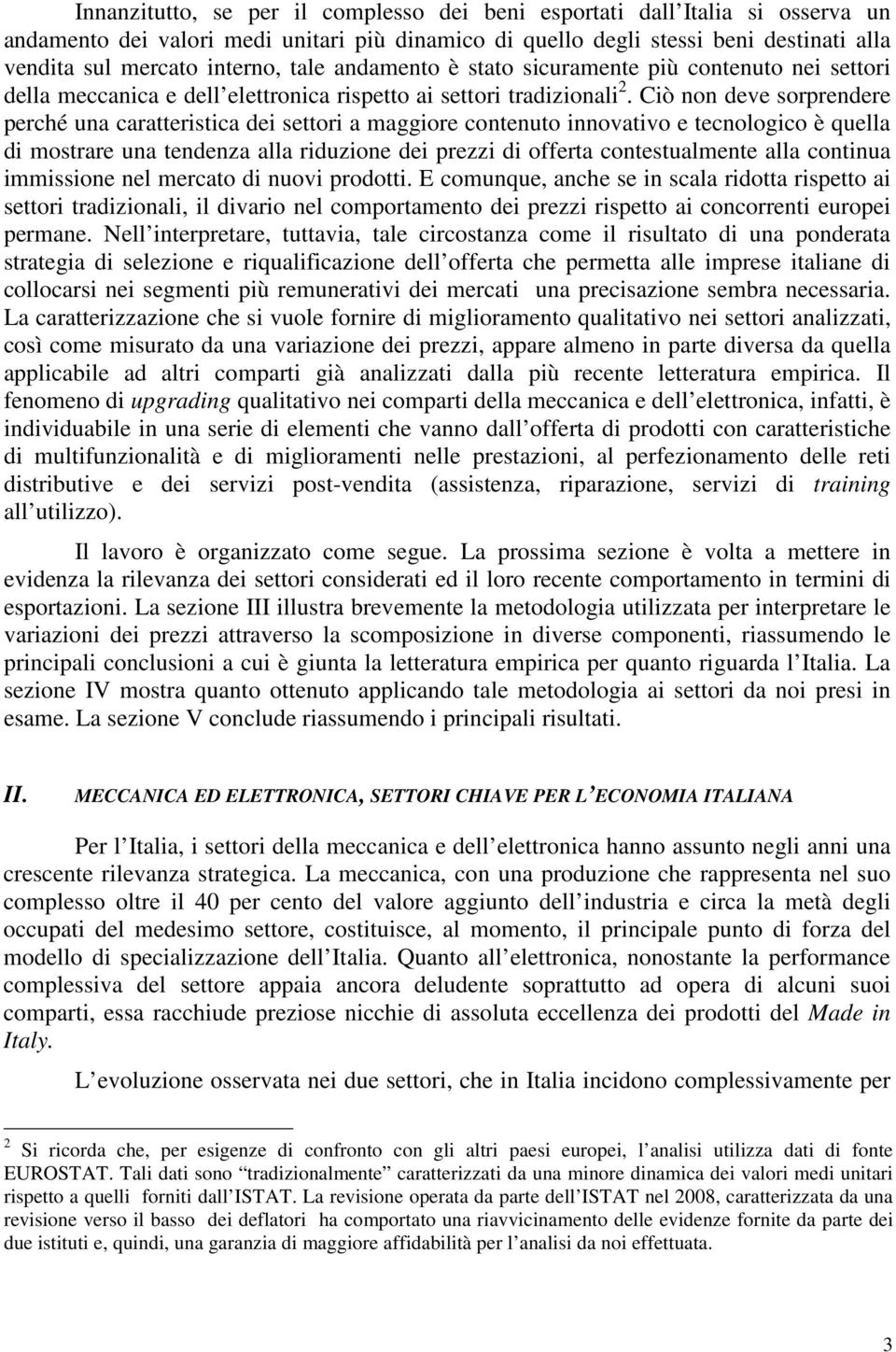 Cò non deve sorprendere perché una caratterstca de settor a maggore contenuto nnovatvo e tecnologco è quella d mostrare una tendenza alla rduzone de prezz d offerta contestualmente alla contnua