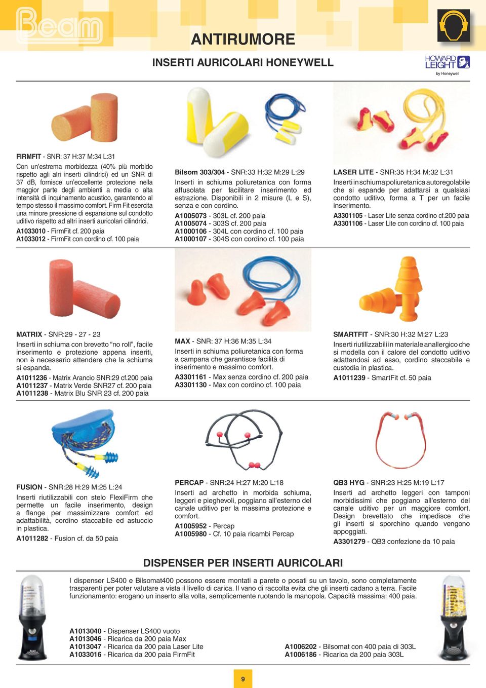 Firm Fit esercita una minore pressione di espansione sul condotto uditivo rispetto ad altri inserti auricolari cilindrici. A1033010 - FirmFit cf. 200 paia A1033012 - FirmFit con cordino cf.