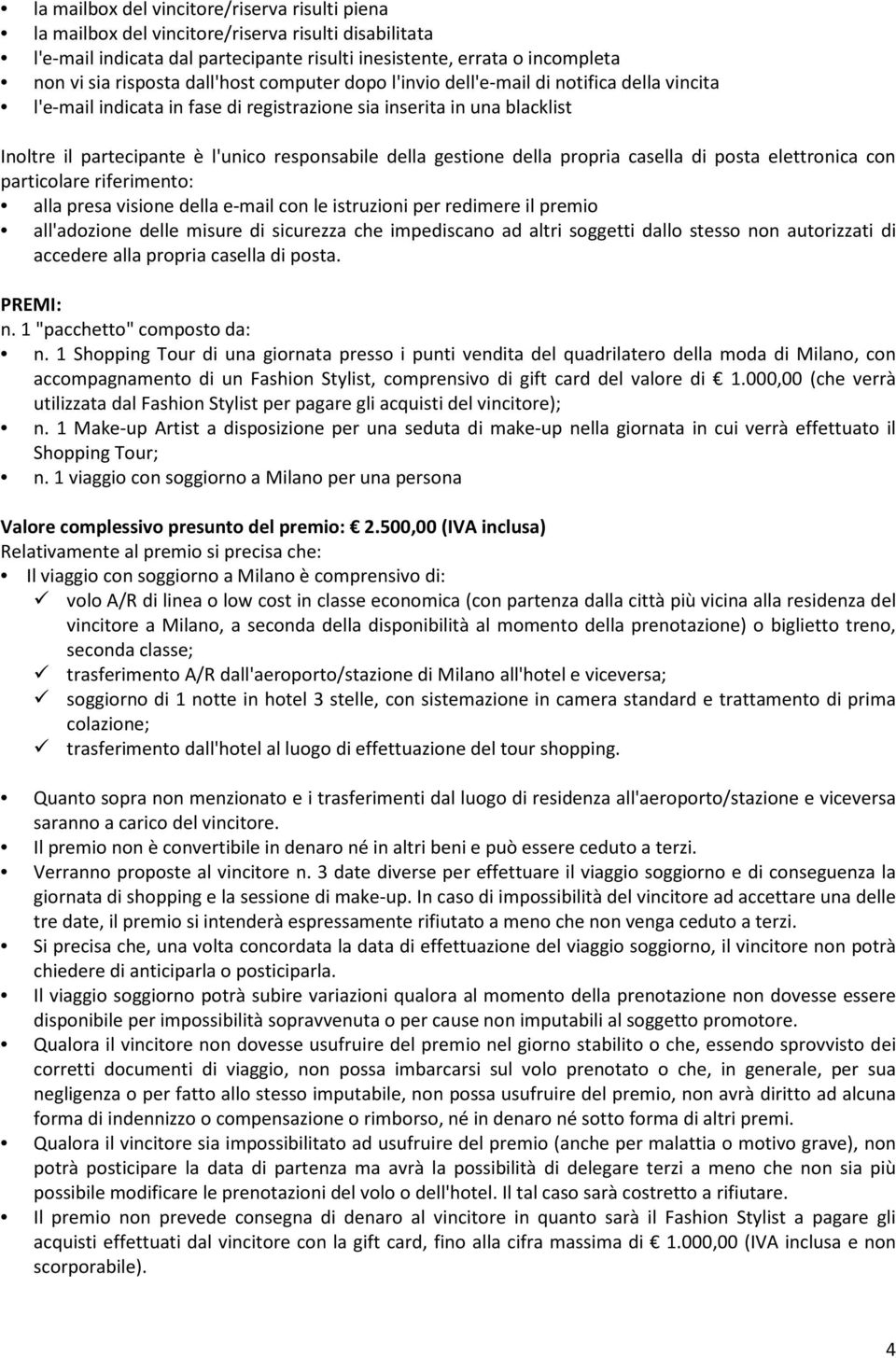 gestione della propria casella di posta elettronica con particolare riferimento: alla presa visione della e-mail con le istruzioni per redimere il premio all'adozione delle misure di sicurezza che