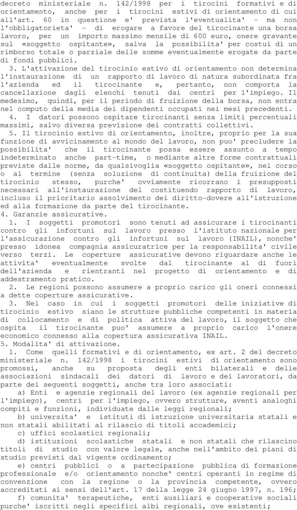 ospitante», salva la possibilita' per costui di un rimborso totale o parziale delle somme eventualmente erogate da parte di fondi pubblici. 3.