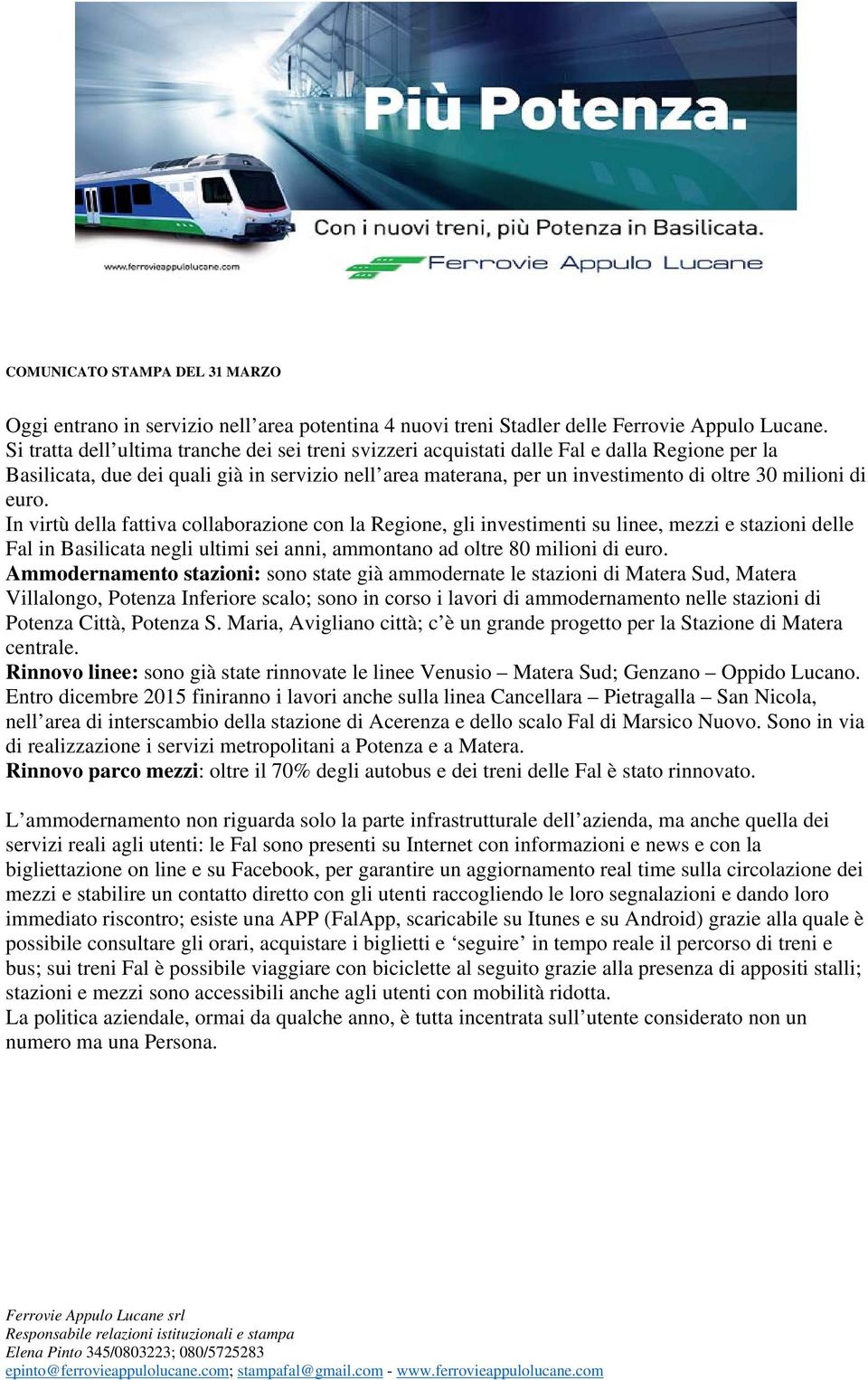 di euro. In virtù della fattiva collaborazione con la Regione, gli investimenti su linee, mezzi e stazioni delle Fal in Basilicata negli ultimi sei anni, ammontano ad oltre 80 milioni di euro.