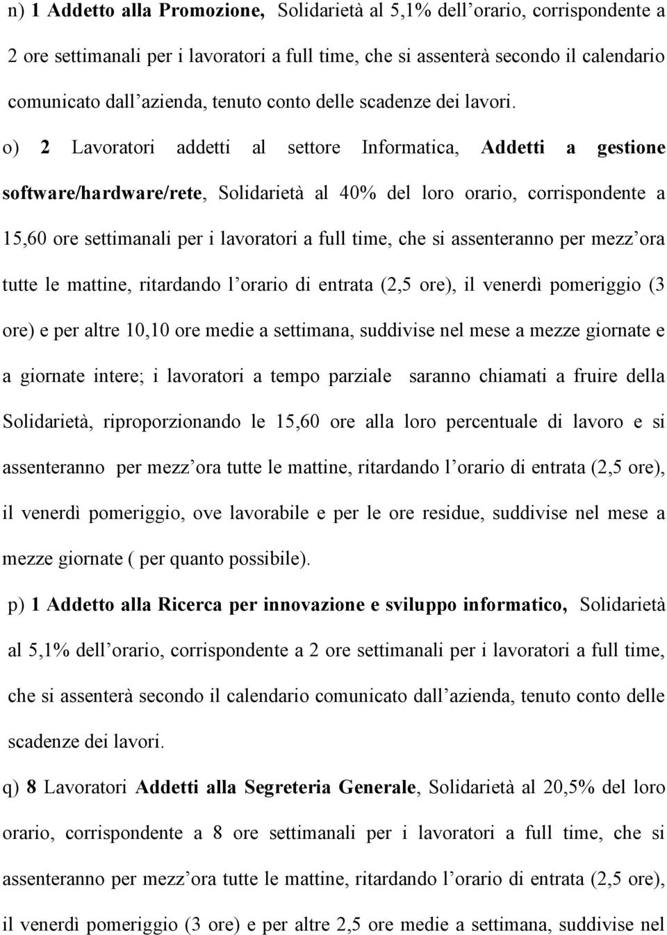 o) 2 Lavoratori addetti al settore Informatica, Addetti a gestione software/hardware/rete, Solidarietà al 40% del loro orario, corrispondente a 15,60 ore settimanali per i lavoratori a full time, che