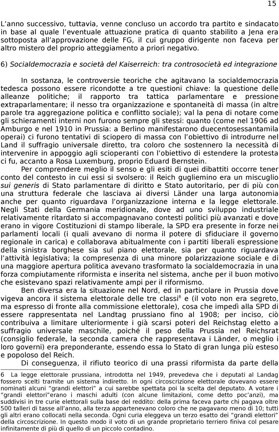 6) Socialdemocrazia e società del Kaiserreich: tra controsocietà ed integrazione In sostanza, le controversie teoriche che agitavano la socialdemocrazia tedesca possono essere ricondotte a tre