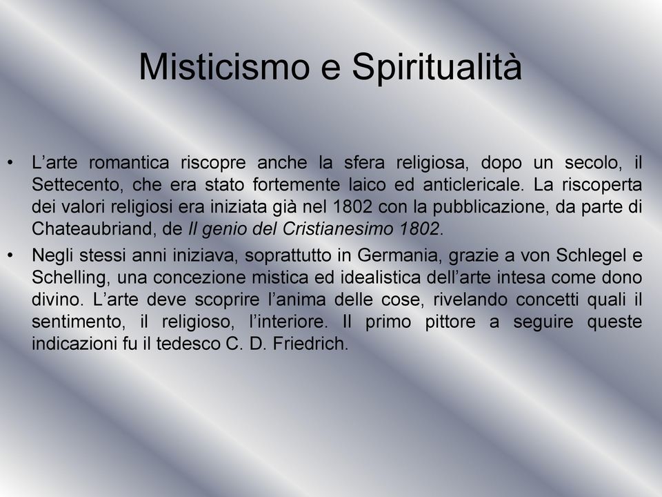 Negli stessi anni iniziava, soprattutto in Germania, grazie a von Schlegel e Schelling, una concezione mistica ed idealistica dell arte intesa come dono divino.