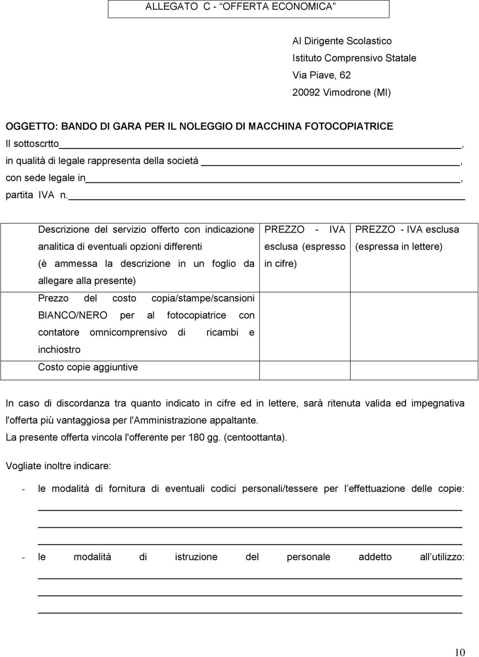 Descrizione del servizio offerto con indicazione analitica di eventuali opzioni differenti (è ammessa la descrizione in un foglio da allegare alla presente) Prezzo del costo copia/stampe/scansioni