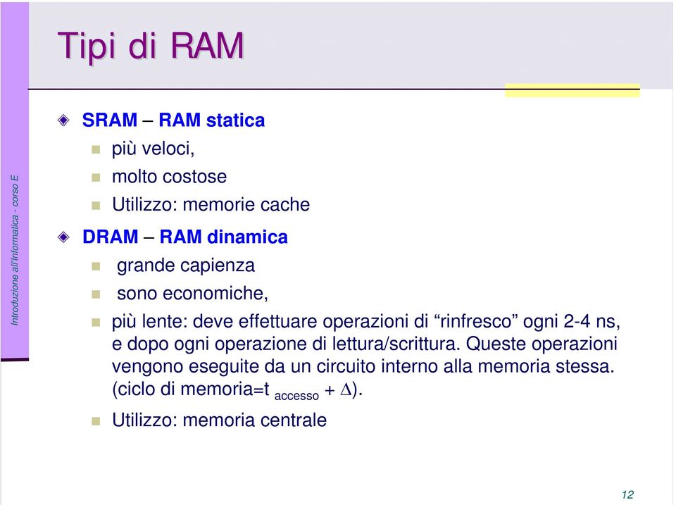 ogni 2-4 ns, e dopo ogni operazione di lettura/scrittura.