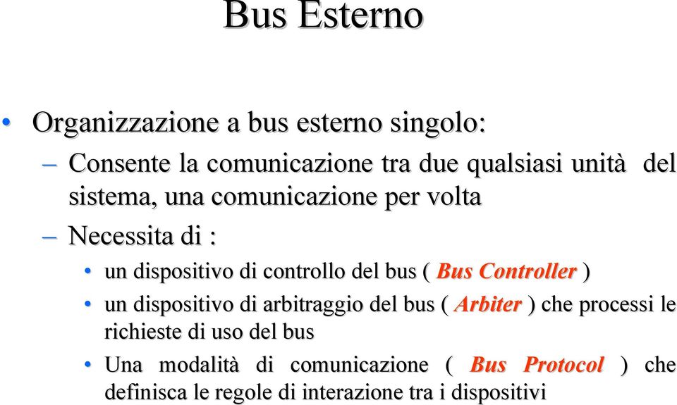 Controller ) un dispositivo di arbitraggio del bus ( Arbiter ) che processi le richieste di uso del