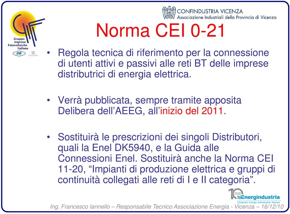 Sostituirà le prescrizioni dei singoli Distributori, quali la Enel DK5940, e la Guida alle Connessioni Enel.