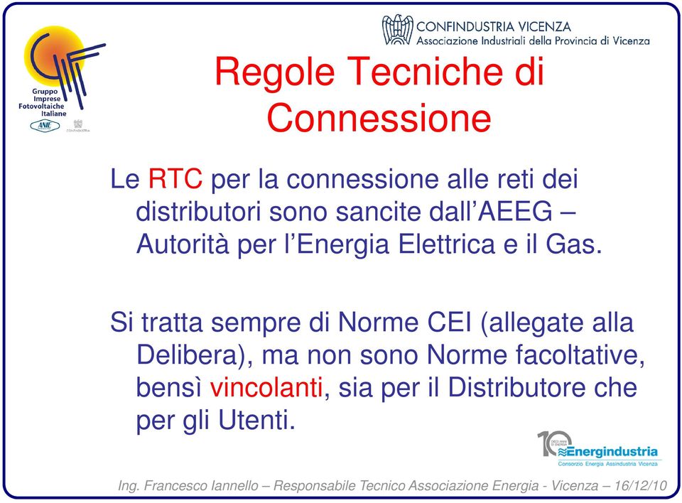 Gas. Si tratta sempre di Norme CEI (allegate alla Delibera), ma non sono