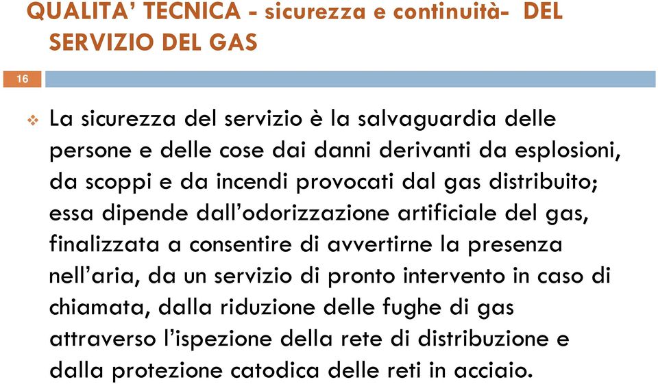 artificiale del gas, finalizzata a consentire di avvertirne la presenza nell aria, da un servizio di pronto intervento in caso di