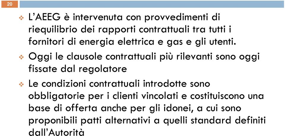 Oggi le clausole contrattuali più rilevanti sono oggi fissate dal regolatore Le condizioni contrattuali