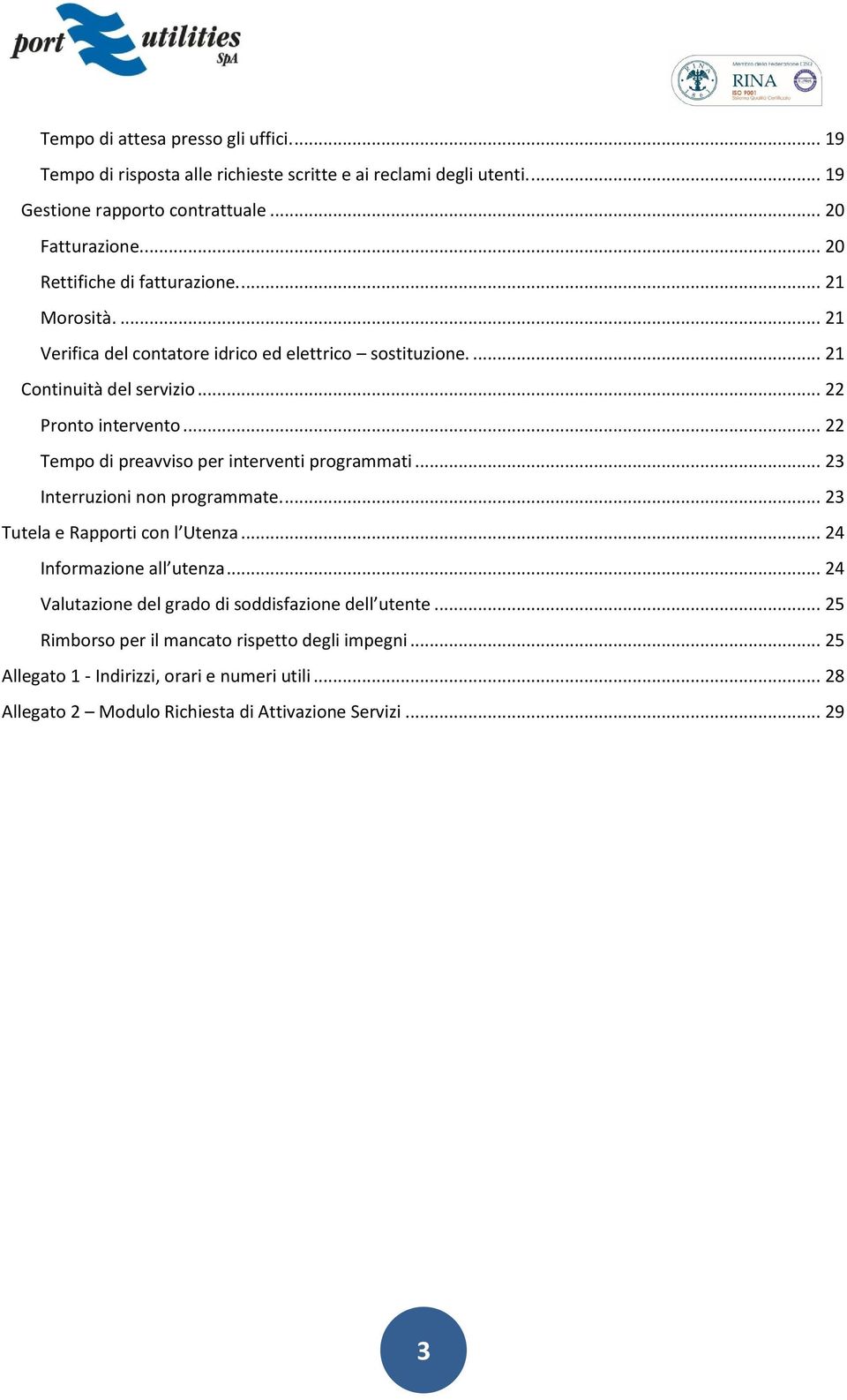 .. 22 Tempo di preavviso per interventi programmati... 23 Interruzioni non programmate.... 23 Tutela e Rapporti con l Utenza... 24 Informazione all utenza.