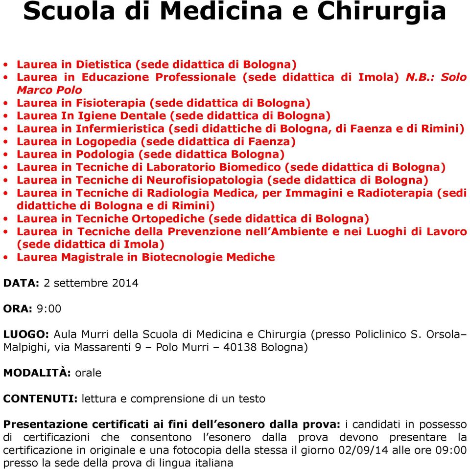 : Solo Marco Polo Laurea in Fisioterapia (sede didattica di Bologna) Laurea In Igiene Dentale (sede didattica di Bologna) Laurea in Infermieristica (sedi didattiche di Bologna, di Faenza e di Rimini)