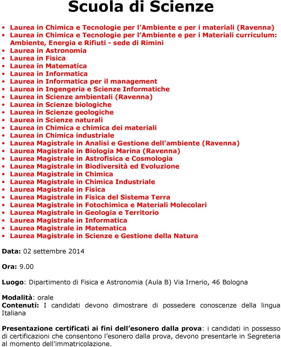 ambientali (Ravenna) Laurea in Scienze biologiche Laurea in Scienze geologiche Laurea in Scienze naturali Laurea in Chimica e chimica dei materiali Laurea in Chimica industriale Laurea Magistrale in