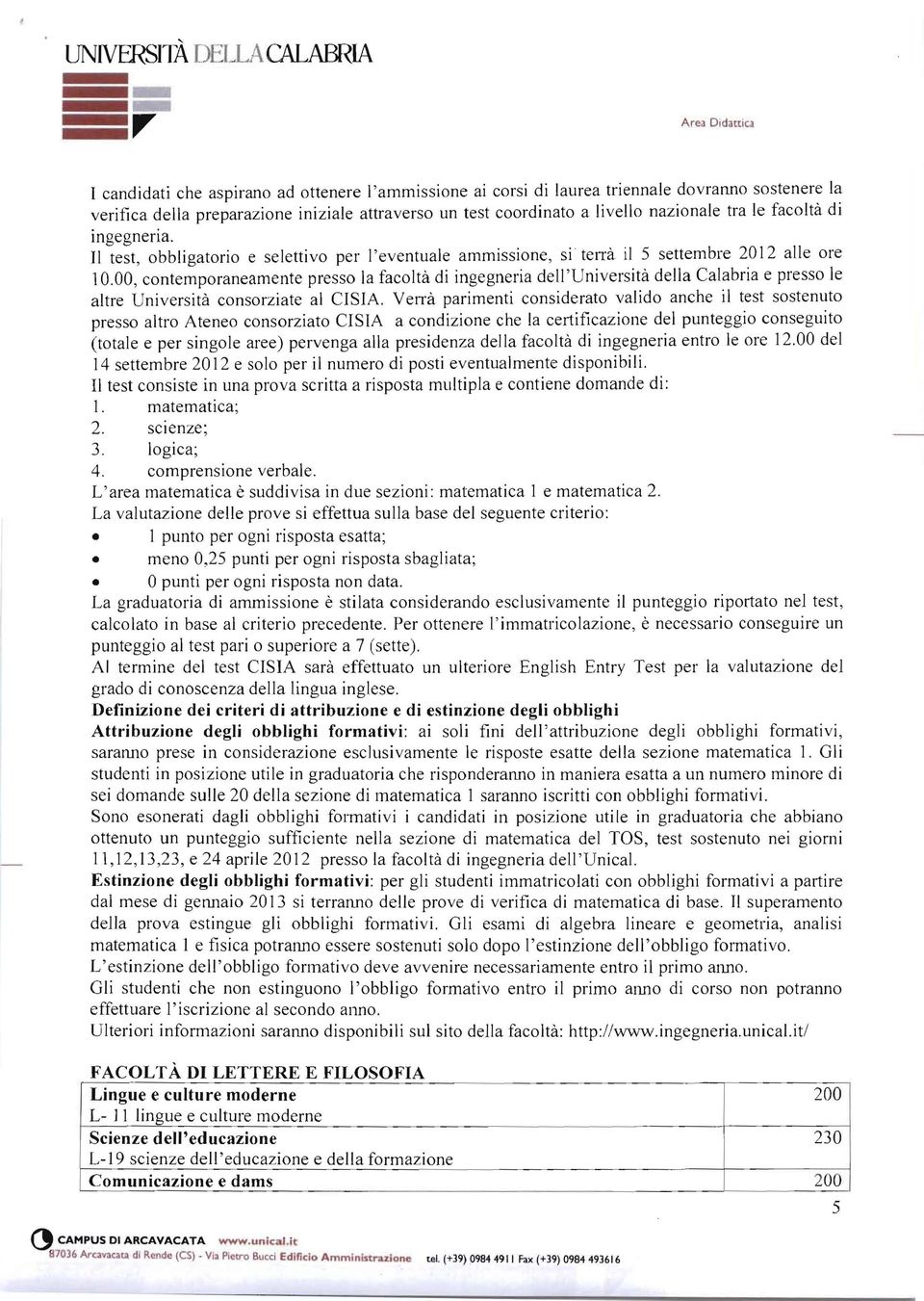 00, contemporaneamente presso la facoltà di ingegneria dell ' U niversità della Calabria e presso le altre Università consorziate al CISIA.