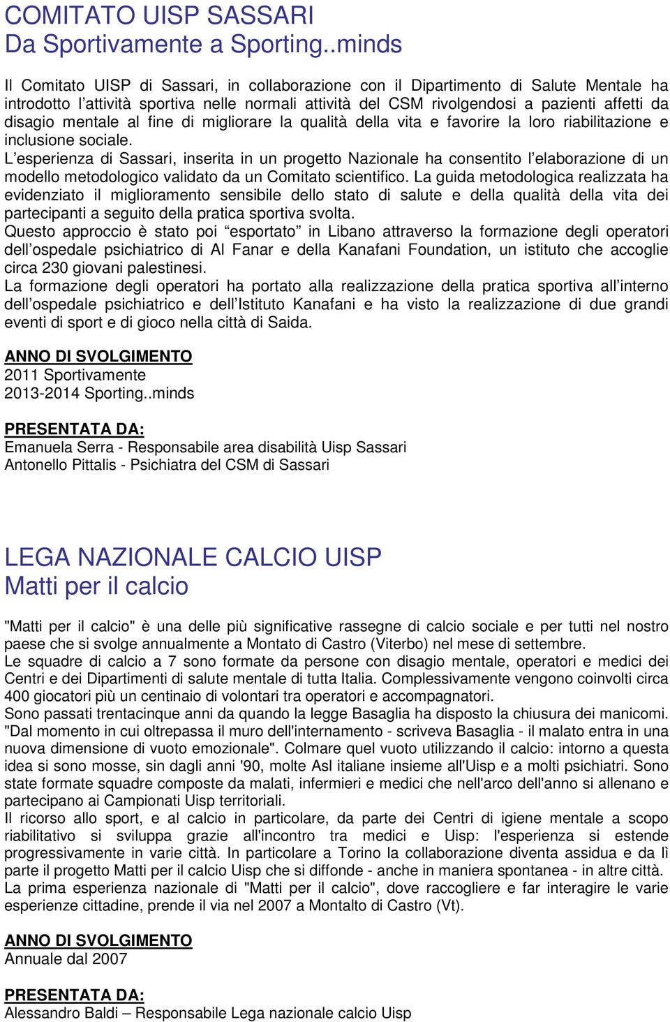 mentale al fine di migliorare la qualità della vita e favorire la loro riabilitazione e inclusione sociale.