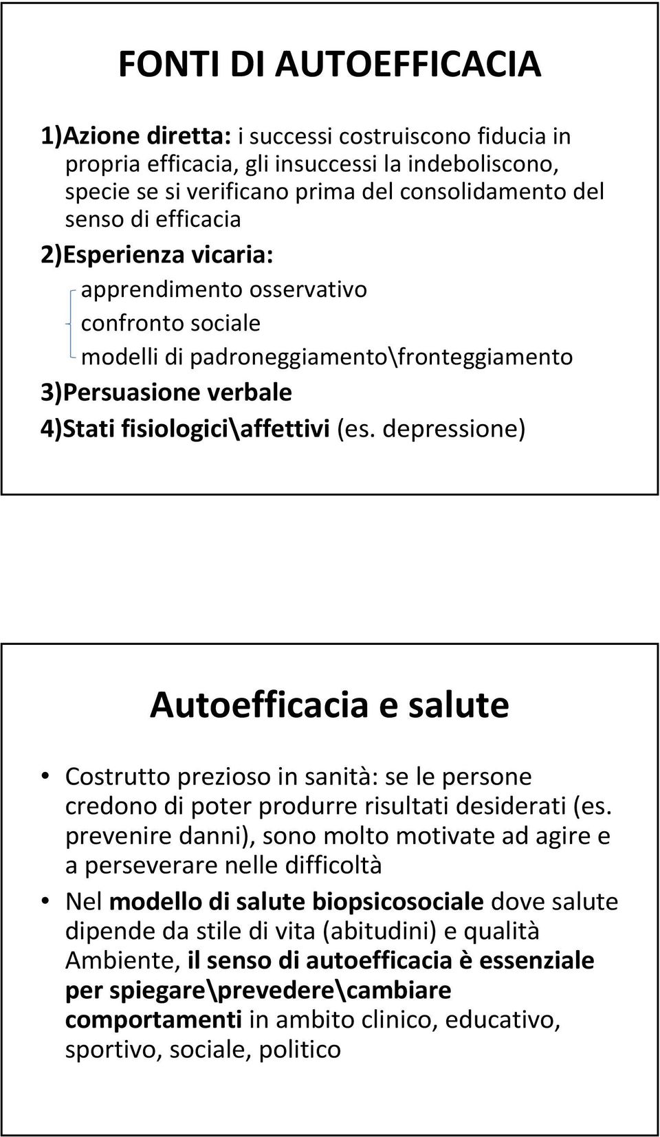 depressione) Autoefficacia e salute Costrutto prezioso in sanità: se le persone credono di poter produrre risultati desiderati (es.