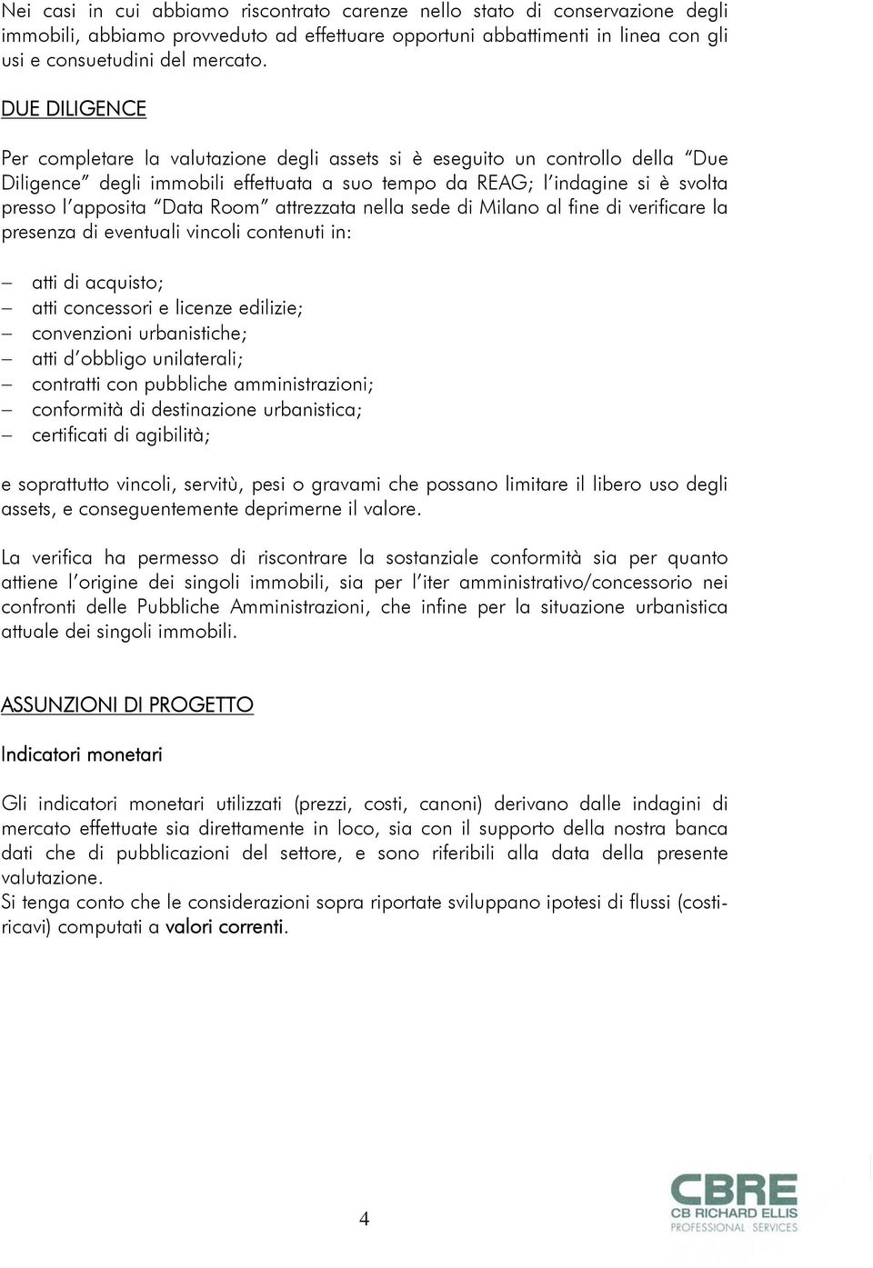 Room attrezzata nella sede di Milano al fine di verificare la presenza di eventuali vincoli contenuti in: atti di acquisto; atti concessori e licenze edilizie; convenzioni urbanistiche; atti d