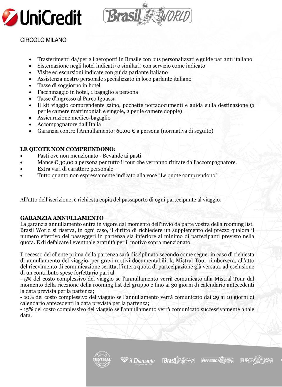 Iguassu Il kit viaggio comprendente zaino, pochette portadocumenti e guida sulla destinazione (1 per le camere matrimoniali e singole, 2 per le camere doppie) Assicurazione medico-bagaglio