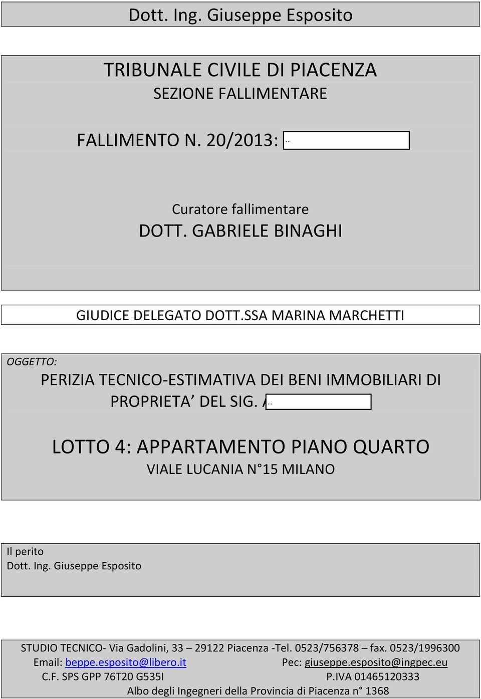 ARAMINI ALDO LOTTO 4: APPARTAMENTO PIANO QUARTO VIALE LUCANIA N 15 MILANO Il perito Dott. Ing.