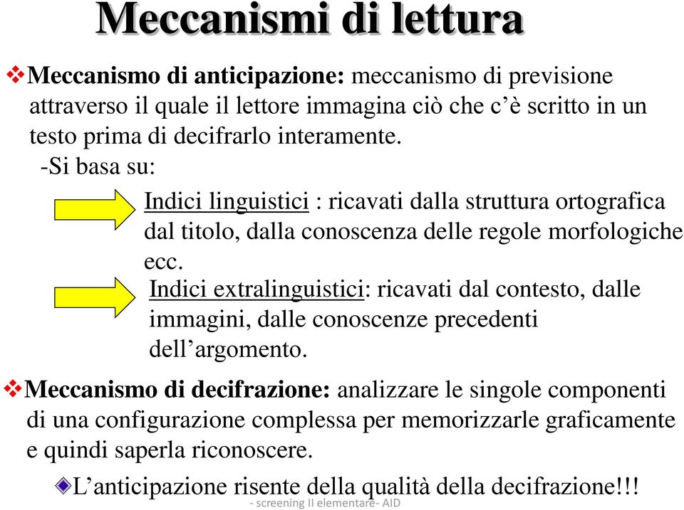 Indici extralinguistici: ricavati dal contesto, dalle immagini, dalle conoscenze precedenti dell argomento.