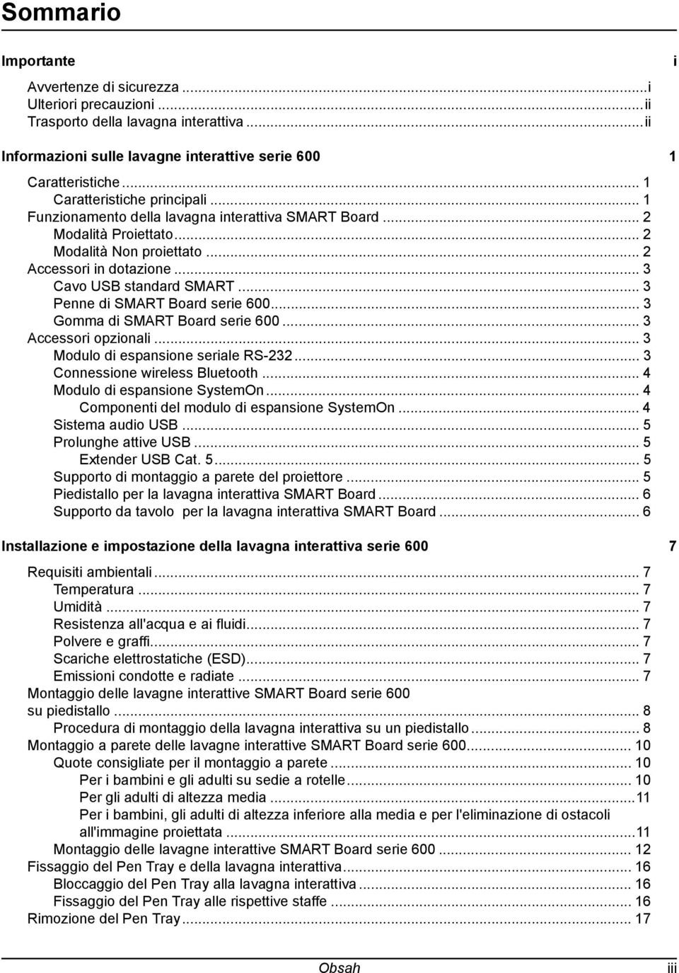 .. 3 Penne di SMART Board serie 600... 3 Gomma di SMART Board serie 600... 3 Accessori opzionali... 3 Modulo di espansione seriale RS-232... 3 Connessione wireless Bluetooth.