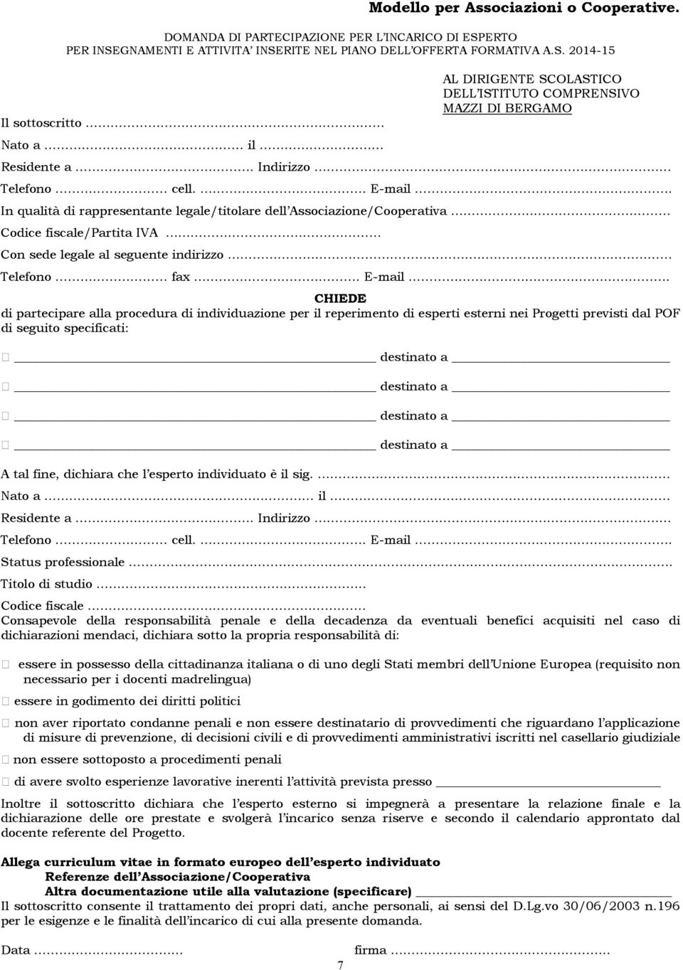 Indirizzo.. Telefono cell.. E-mail.. In qualità di rappresentante legale/titolare dell Associazione/Cooperativa.. Codice fiscale/partita IVA. Con sede legale al seguente indirizzo.. Telefono fax.