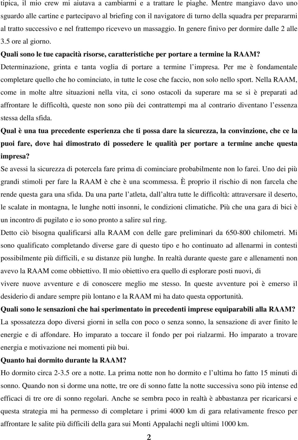 In genere finivo per dormire dalle 2 alle 3.5 ore al giorno. Quali sono le tue capacità risorse, caratteristiche per portare a termine la RAAM?