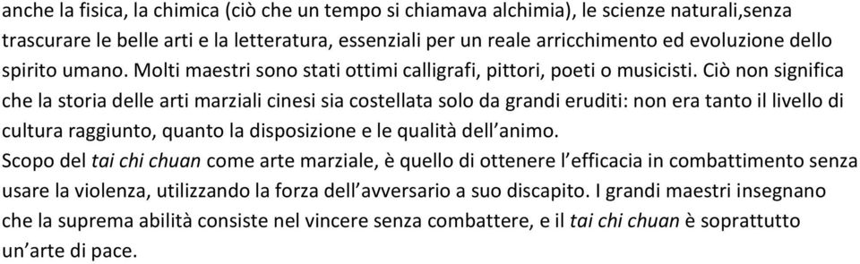 Ciò non significa che la storia delle arti marziali cinesi sia costellata solo da grandi eruditi: non era tanto il livello di cultura raggiunto, quanto la disposizione e le qualità dell animo.