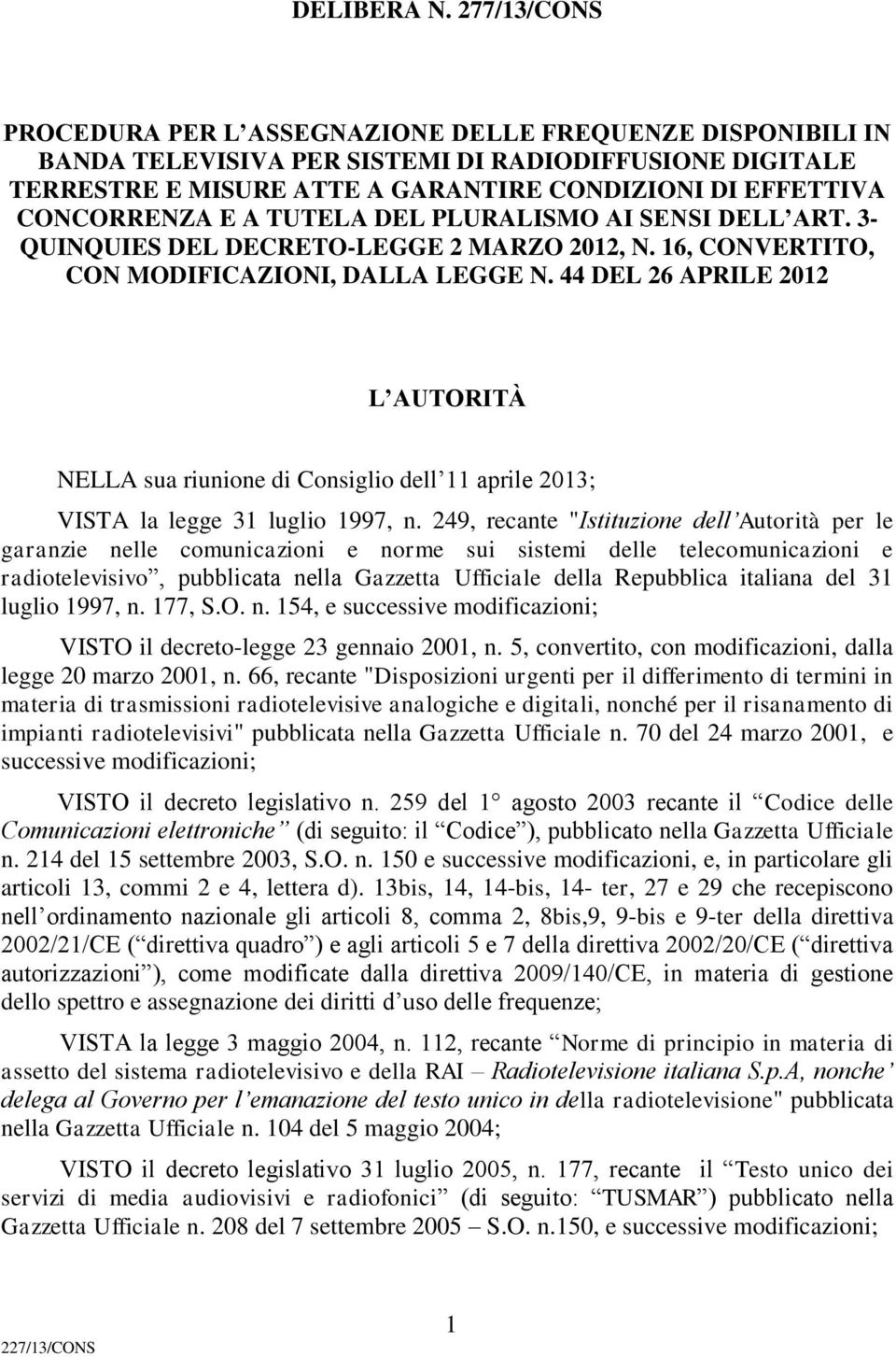 CONCORRENZA E A TUTELA DEL PLURALISMO AI SENSI DELL ART. 3- QUINQUIES DEL DECRETO-LEGGE 2 MARZO 2012, N. 16, CONVERTITO, CON MODIFICAZIONI, DALLA LEGGE N.