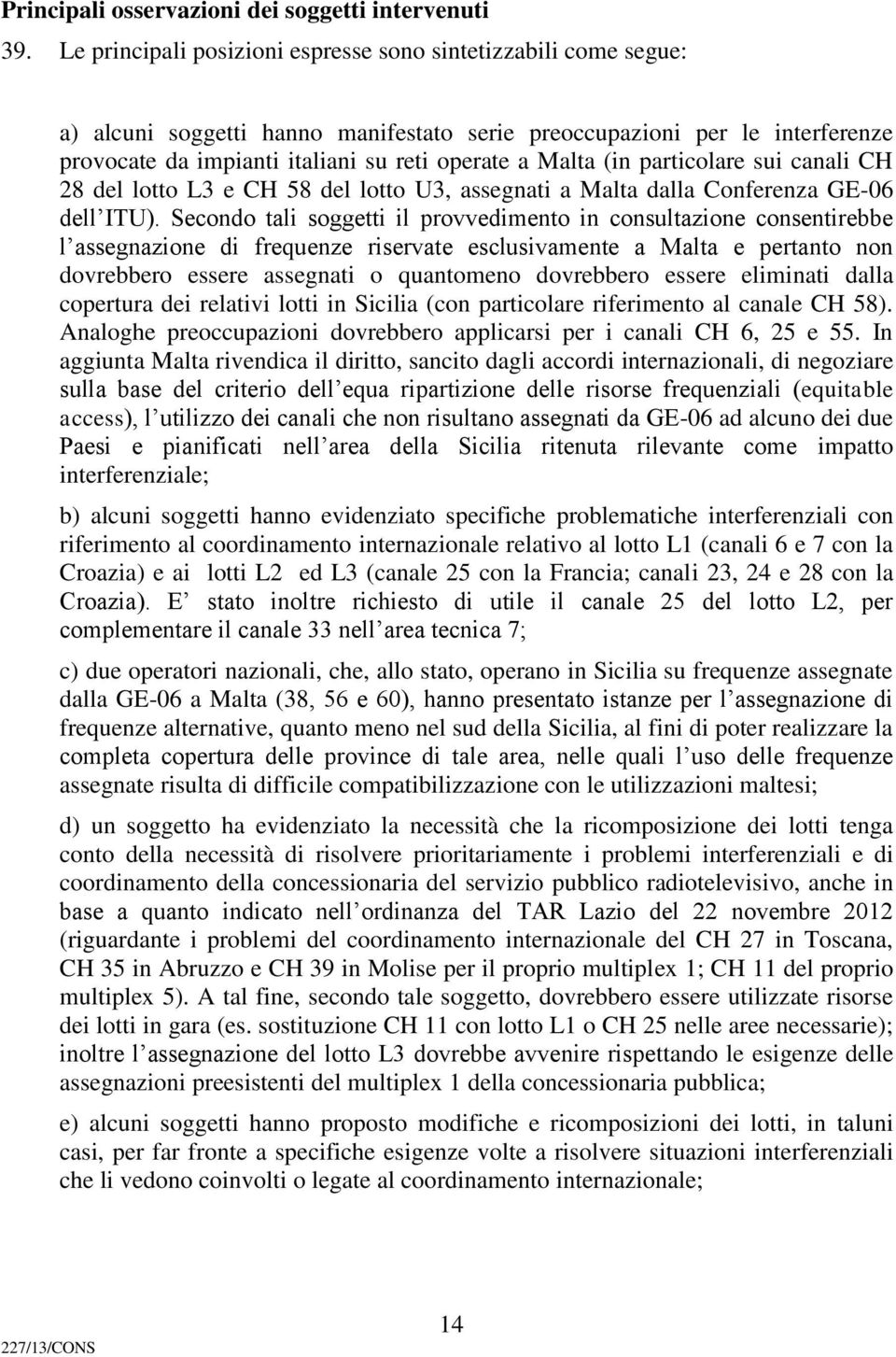 (in particolare sui canali CH 28 del lotto L3 e CH 58 del lotto U3, assegnati a Malta dalla Conferenza GE-06 dell ITU).