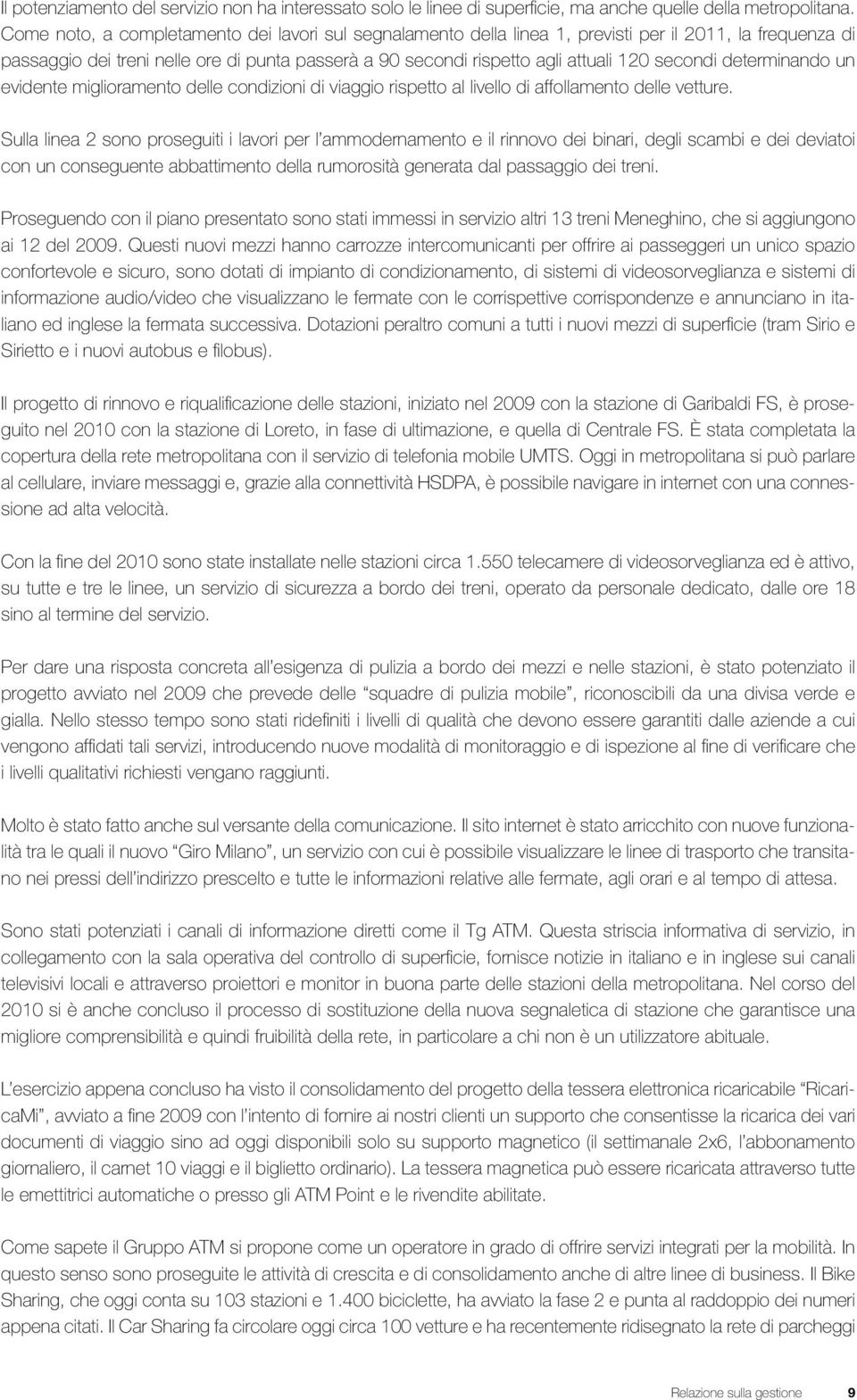 secondi determinando un evidente miglioramento delle condizioni di viaggio rispetto al livello di affollamento delle vetture.