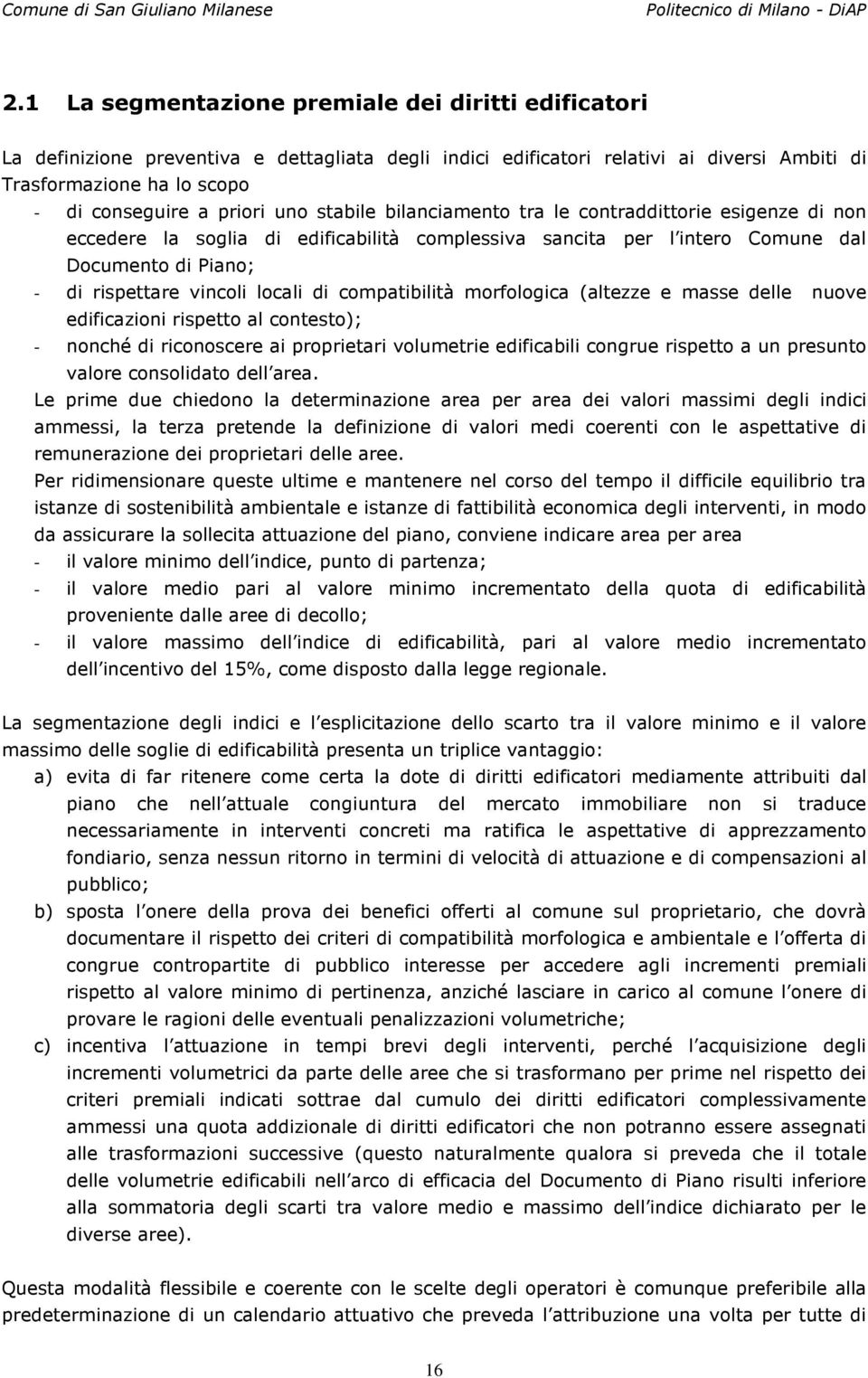 locali di compatibilità morfologica (altezze e masse delle nuove edificazioni rispetto al contesto); - nonché di riconoscere ai proprietari volumetrie edificabili congrue rispetto a un presunto