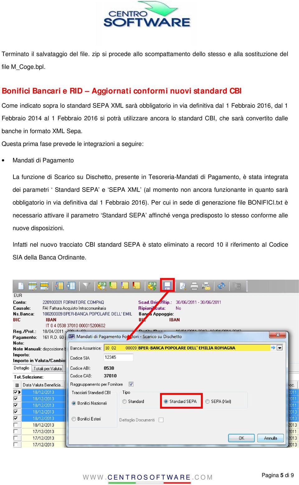 si potrà utilizzare ancora lo standard CBI, che sarà convertito dalle banche in formato XML Sepa.