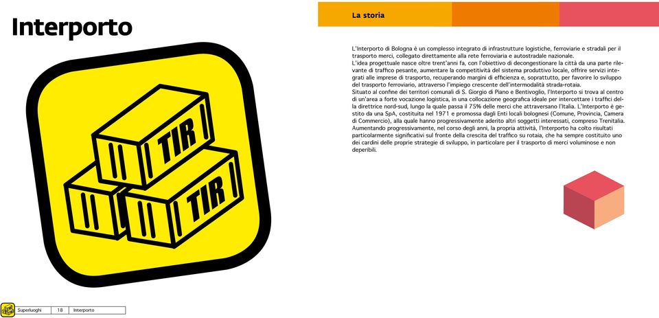 L idea progettuale nasce oltre trent anni fa, con l obiettivo di decongestionare la città da una parte rilevante di traffico pesante, aumentare la competitività del sistema produttivo locale, offrire