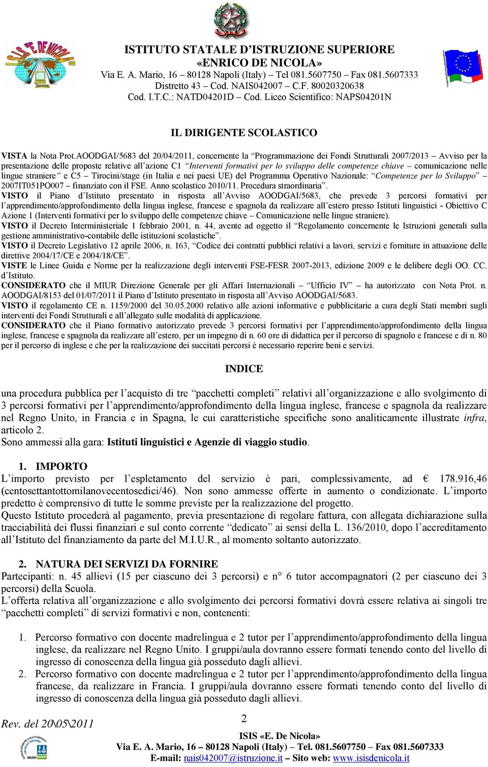 competenze chiave comunicazione nelle lingue straniere e C5 Tirocini/stage (in Italia e nei paesi UE) del Programma Operativo Nazionale: Competenze per lo Sviluppo 2007IT051PO007 finanziato con il