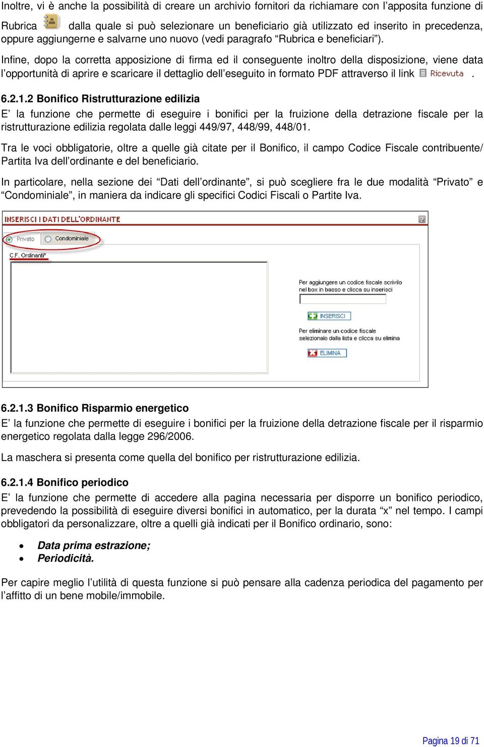 Infine, dopo la corretta apposizione di firma ed il conseguente inoltro della disposizione, viene data l opportunità di aprire e scaricare il dettaglio dell eseguito in formato PDF attraverso il link.