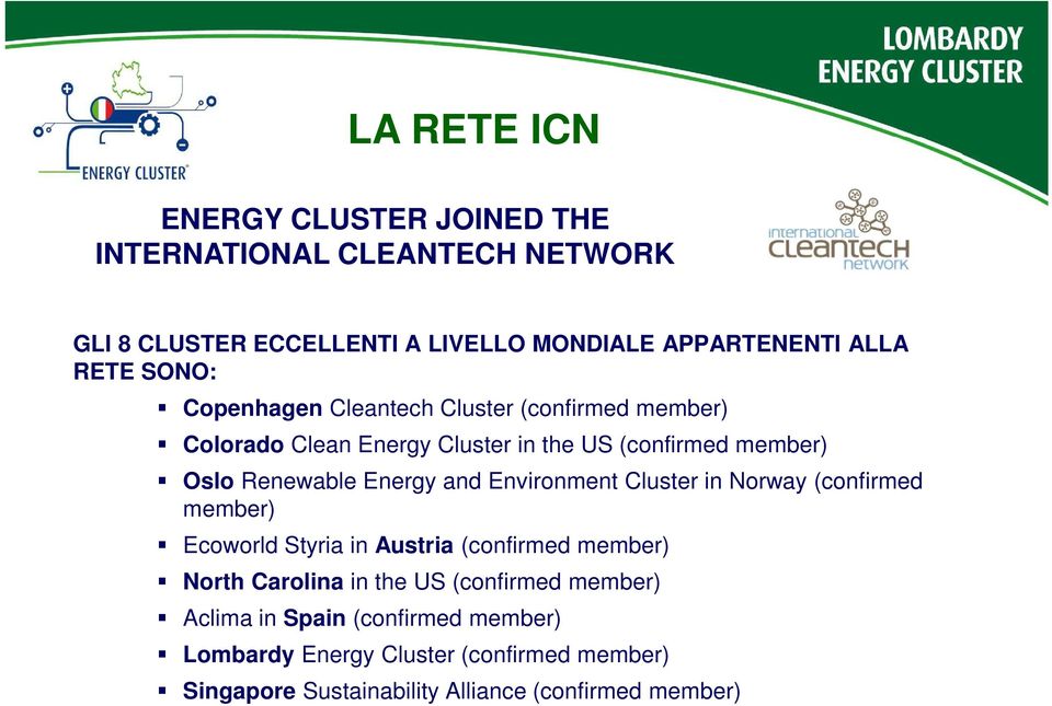 and Environment Cluster in Norway (confirmed member) Ecoworld Styria in Austria (confirmed member) North Carolina in the US (confirmed