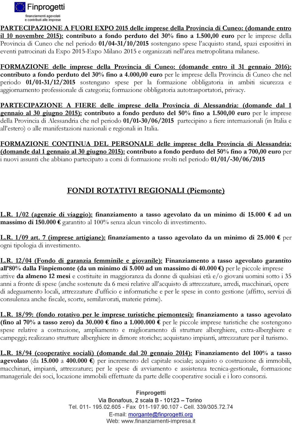 organizzati nell'area metropolitana milanese. FORMAZIONE delle imprese della Provincia di Cuneo: (domande entro il 31 gennaio 2016): contributo a fondo perduto del 30% fino a 4.