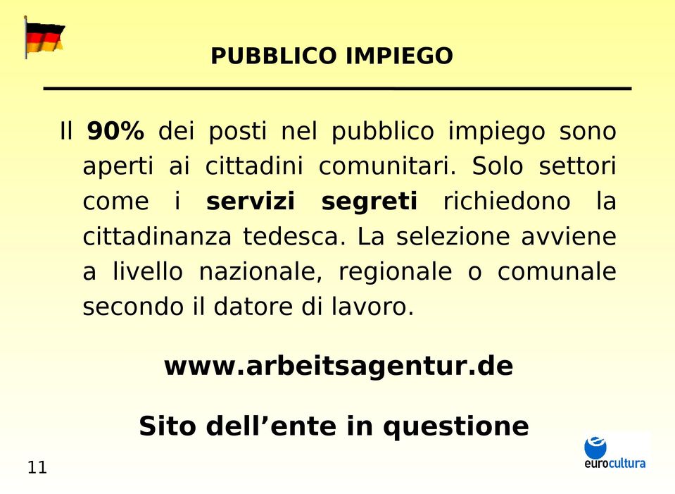 Solo settori come i servizi segreti richiedono la cittadinanza tedesca.