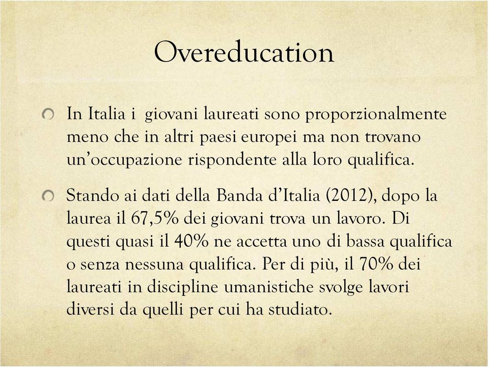 Stando ai dati della Banda d Italia (2012), dopo la laurea il 67,5% dei giovani trova un lavoro.