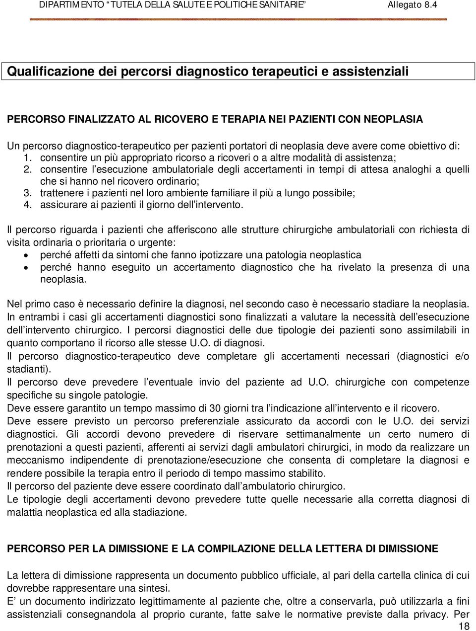 consentire l esecuzione ambulatoriale degli accertamenti in tempi di attesa analoghi a quelli che si hanno nel ricovero ordinario; 3.