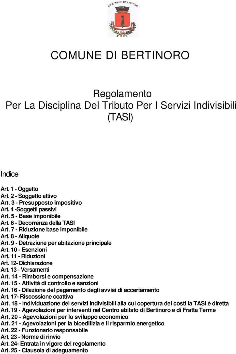 11 - Riduzioni Art. 12- Dichiarazione Art. 13 - Versamenti Art. 14 - Rimborsi e compensazione Art. 15 - Attività di controllo e sanzioni Art.