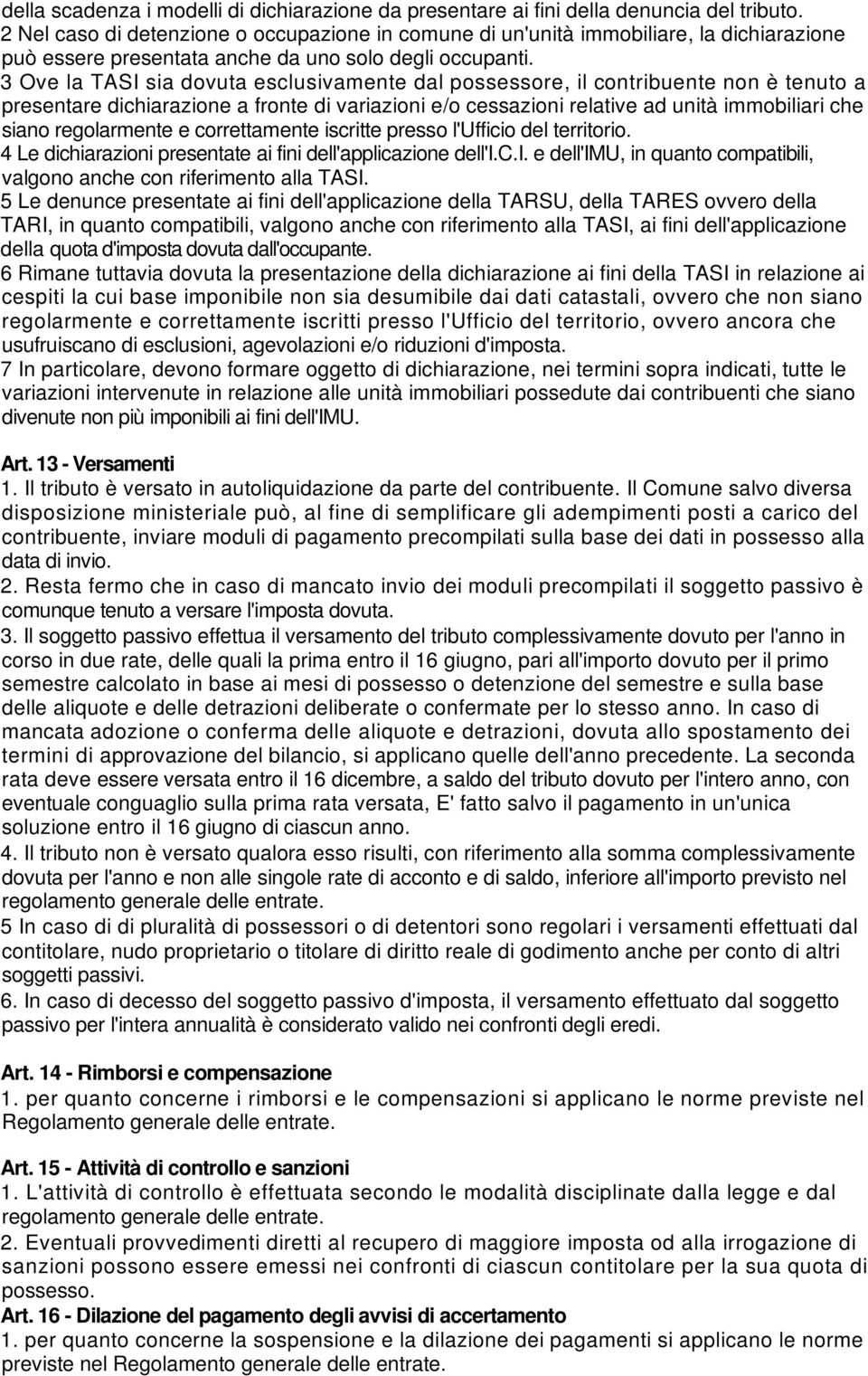 3 Ove la TASI sia dovuta esclusivamente dal possessore, il contribuente non è tenuto a presentare dichiarazione a fronte di variazioni e/o cessazioni relative ad unità immobiliari che siano