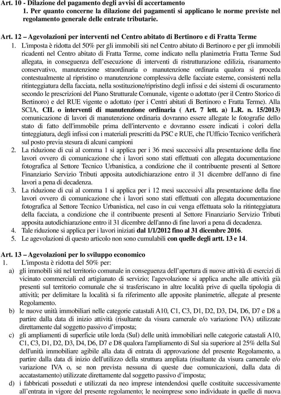 L'imposta è ridotta del 50% per gli immobili siti nel Centro abitato di Bertinoro e per gli immobili ricadenti nel Centro abitato di Fratta Terme, come indicato nella planimetria Fratta Terme Sud