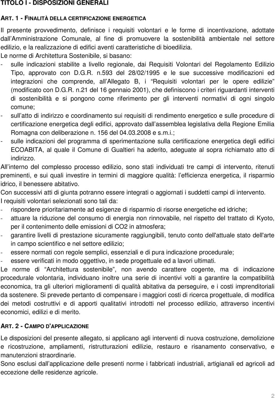 sostenibilità ambientale nel settore edilizio, e la realizzazione di edifici aventi caratteristiche di bioedilizia.