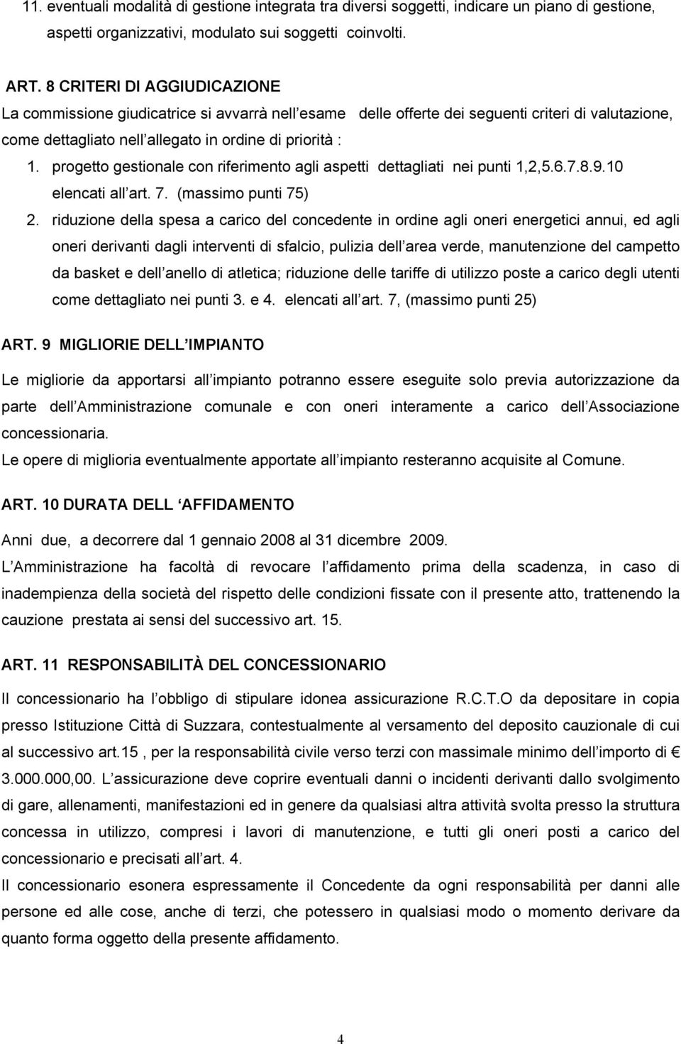 progetto gestionale con riferimento agli aspetti dettagliati nei punti 1,2,5.6.7.8.9.10 elencati all art. 7. (massimo punti 75) 2.