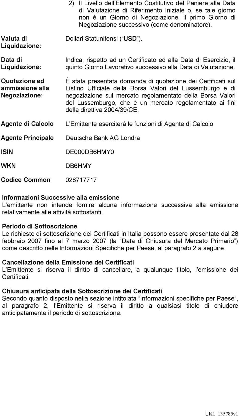 Indica, rispetto ad un Certificato ed alla Data di Esercizio, il quinto Giorno Lavorativo successivo alla Data di Valutazione.